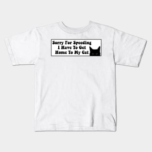 Sorry For Speeding I Have To Get Home To My Cat, Funny Cat Bumper Kids T-Shirt